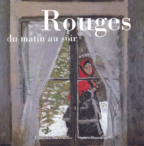 Agnès Rosenstiehl - Rouges Du Matin Au Soir.