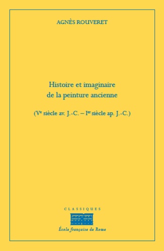 Agnès Rouveret - Histoire et imaginaire de la peinture ancienne (Ve siècle av. J-C-1er siècle ap. J-C).