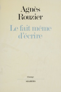 Agnès Rouzier - Le Fait même d'écrire.