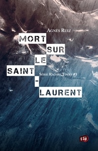 Agnès Ruiz - Les enquêtes de Rachel Toury Tome 3 : Mort sur le Saint-Laurent.