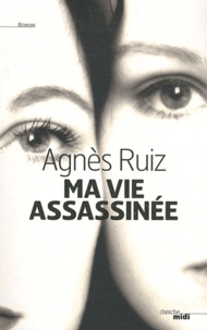 Agnès Ruiz - Ma vie assassinée.