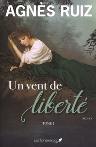 Agnès Ruiz - Un vent de liberté Tome 1 : .