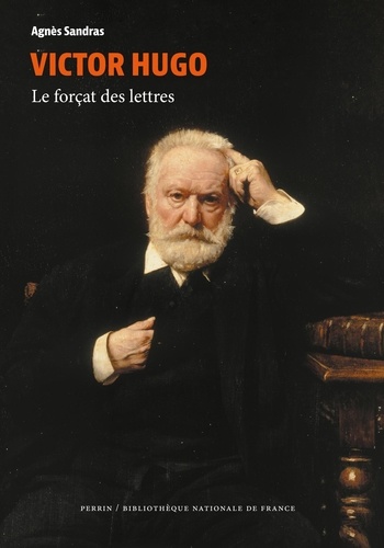 Victor Hugo. Le forçat des lettres