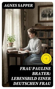 Frau Pauline Brater: Lebensbild einer deutschen Frau