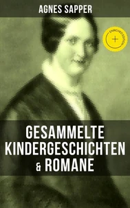 Gesammelte Kindergeschichten &amp; Romane von Agnes Sapper