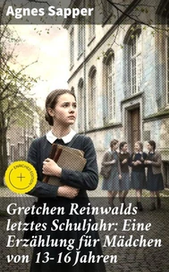 Gretchen Reinwalds letztes Schuljahr: Eine Erzählung für Mädchen von 13-16 Jahren