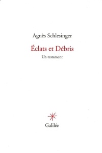 Agnès Schlesinger - Eclats et Débris - Un testament.