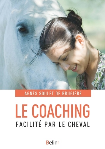 Agnès Soulet de Brugière - Le coaching facilité par le cheval.