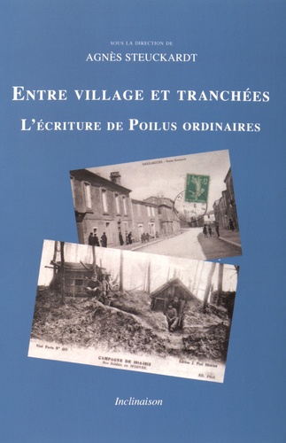 Agnès Steuckardt - Entre village et tranchées - L'écriture de Poilus ordinaires.