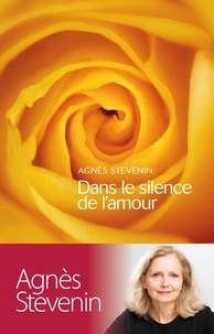 Agnès Stevenin - Dans le silence de l'amour.