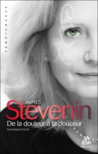 Agnès Stevenin - De la douleur à la douceur - Transmutation.