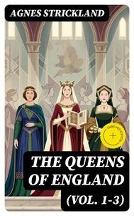The Queens of England (Vol. 1-3)