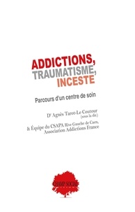 Agnès Tarot-Le Coutour et  CSAPA - Addictions, traumatisme, inceste - Parcours d'un centre de soin.