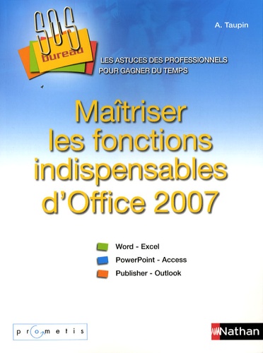 Agnès Taupin - Maîtriser les fonctions indispensables d'Office 2007.