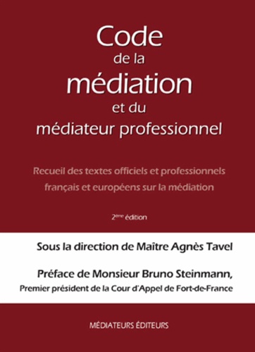 Agnès Tavel - Code de la médiation et du médiateur professionnel - Recueil des textes officiels et professionnels français et européens sur la médiation.