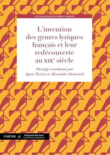 Agnès Terrier et Alexandre Dratwicki - L'invention des genres lyriques français et leur redécouverte au XIXe siècle.