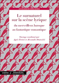 Le surnaturel sur la scène lyrique, du merveilleux baroque au fantastique romantique