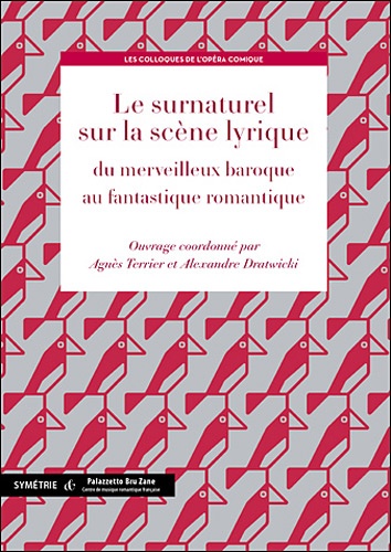 Agnès Terrier et Alexandre Dratwicki - Le surnaturel sur la scène lyrique, du merveilleux baroque au fantastique romantique.