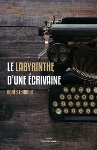 Agnès Thibault - Le labyrinthe d'une écrivaine.