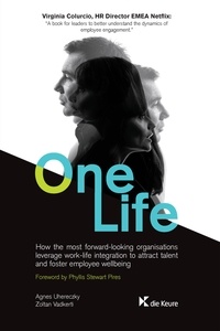 Agnes Uhereczky et Zoltan Vadkerti - One Life - How the most forward-looking organisations leverage work-life integration to attract talent and foster employee wellbeing.