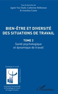 Agnès Van Daele et Catherine Hellemans - Bien-être et diversité des situations de travail - Tome 2, Santé psychologique et dynamique de travail.