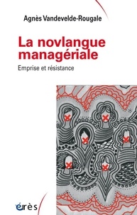 Agnès Vandevelde-Rougale - La novlangue managériale - Emprise et résistance.