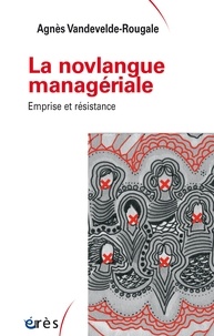 Agnès Vandevelde-Rougale - La novlangue managériale - Emprise et résistance.