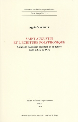 Agnès Vareille - Saint Augustin et l'écriture polyphonique - Citations classiques et genèse de la pensée dans la Cité de Dieu.