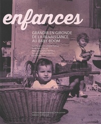Agnès Vatican et Anne-Marie Cocula - Enfances - Grandir en Gironde, de la Renaissance au baby-boom.