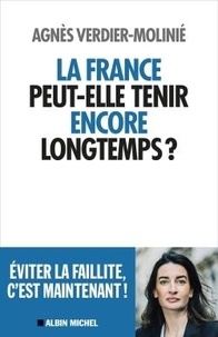 Agnès Verdier-Molinié - La France peut-elle tenir encore longtemps ?.