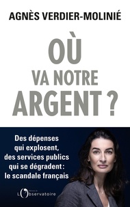 Agnès Verdier-Molinié - Où va notre argent ? - Des dépenses qui explosent, des services publics qui s'effondrent : le scandale français.