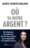 Agnès Verdier-Molinié - Où va notre argent ? - Des dépenses qui explosent, des services publics qui s'effondrent : le scandale français.