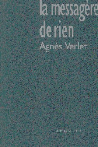 Agnès Verlet - La messagère de rien.