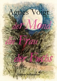 Agnes Voigt - der Mond die Frau der Fuchs.