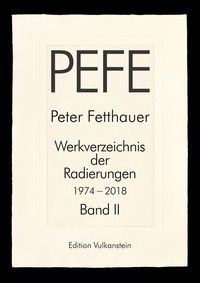 Agnes Voigt - Peter Fetthauer 1974-2018 - Werkverzeichnis der Radierungen Band  2.