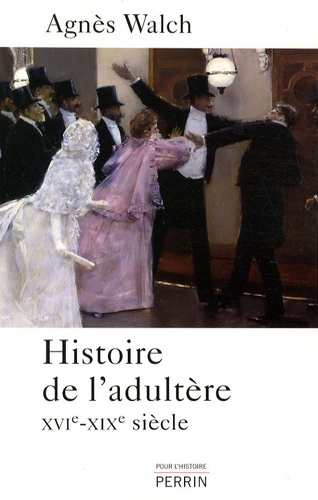 Agnès Walch - Histoire de l'adultère - (XVIe-XIXe siècle).