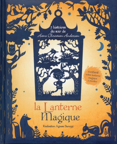 Agnese Baruzzi et Hans Christian Andersen - La lanterne magique - 7 histoires du soir de Hans Christian Andersen.
