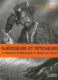 Agnieska Kedzierska et Benoît Jouvelet - Guérisseurs et féticheurs - La médecine traditionnelle en Afrique de l'Ouest.