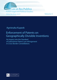 Agnieszka Kupzok - Enforcement of Patents on Geographically Divisible Inventions - An Inquiry into the Standard of Substantive Patent Law Infringement in Cross-Border Constellations.