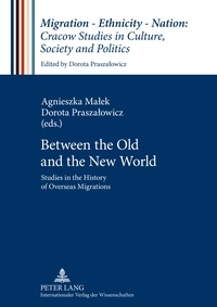 Agnieszka Malek et Dorota Praszalowicz - Between the Old and the New World - Studies in the History of Overseas Migrations.