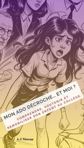 Mon ado décroche.....et moi? Comprendre, soutenir et remobiliser son enfant au collège.