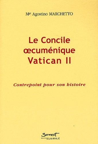 Agostino Marchetto - Le Concile oecuménique Vatican II - Contrepoint pour son histoire.