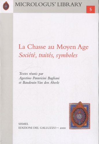 Agostino Paravicini Bagliani et Baudouin Van den Abeele - La Chasse au Moyen Age - Société, traités, symboles.