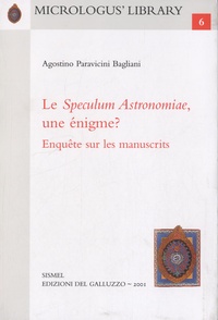 Agostino Paravicini Bagliani - Le Speculum Astronomiae, une énigme ? - Enquête sur les manuscrits.
