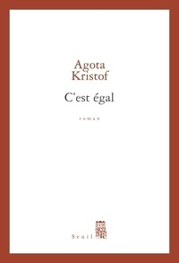 Agota Kristof - C'est égal.