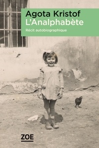 Agota Kristof - L'analphabète - Récit autobiographique.
