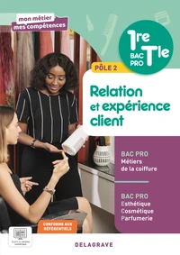 Pôle 2 : Relation et expérience client 1re, Tle Bac Pro esthétique cosmétique parfumerie et Bac Pro coiffure