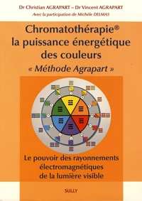 Chromatothérapie, la puissance énergétique des couleurs "Méthode Agrapart"