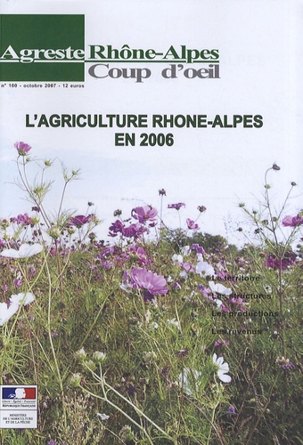  DRAF Rhône-alpes - Agreste Rhône-Alpes N° 100, Octobre 2007 : L'agriculture Rhône-Alpes en 2006.