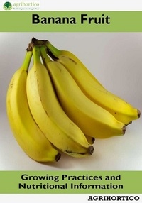  Agrihortico - Banana Fruit: Growing Practices and Nutritional Information.